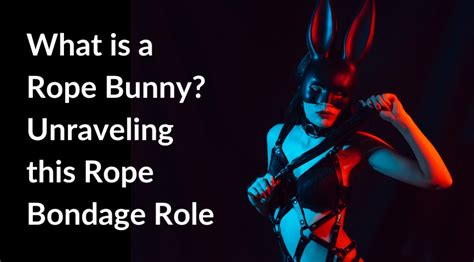 whats a rope bunny|Glossary of Kink Terms You Didnt Want to Know